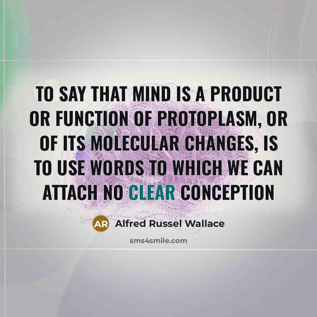 “To say that mind is a product or function of…” quote by Alfred Russel Wallace