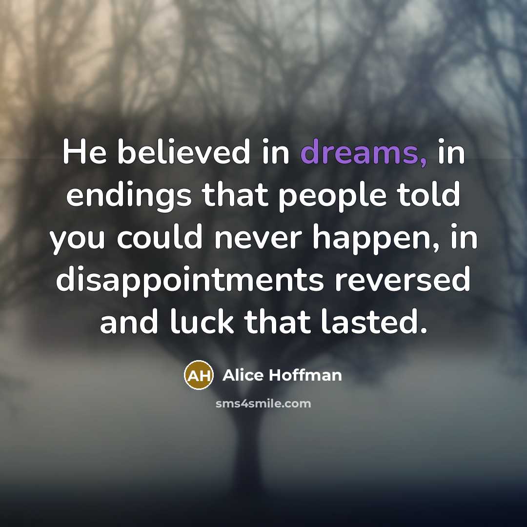 “He believed in dreams, in endings that people told you…” quote by Alice Hoffman