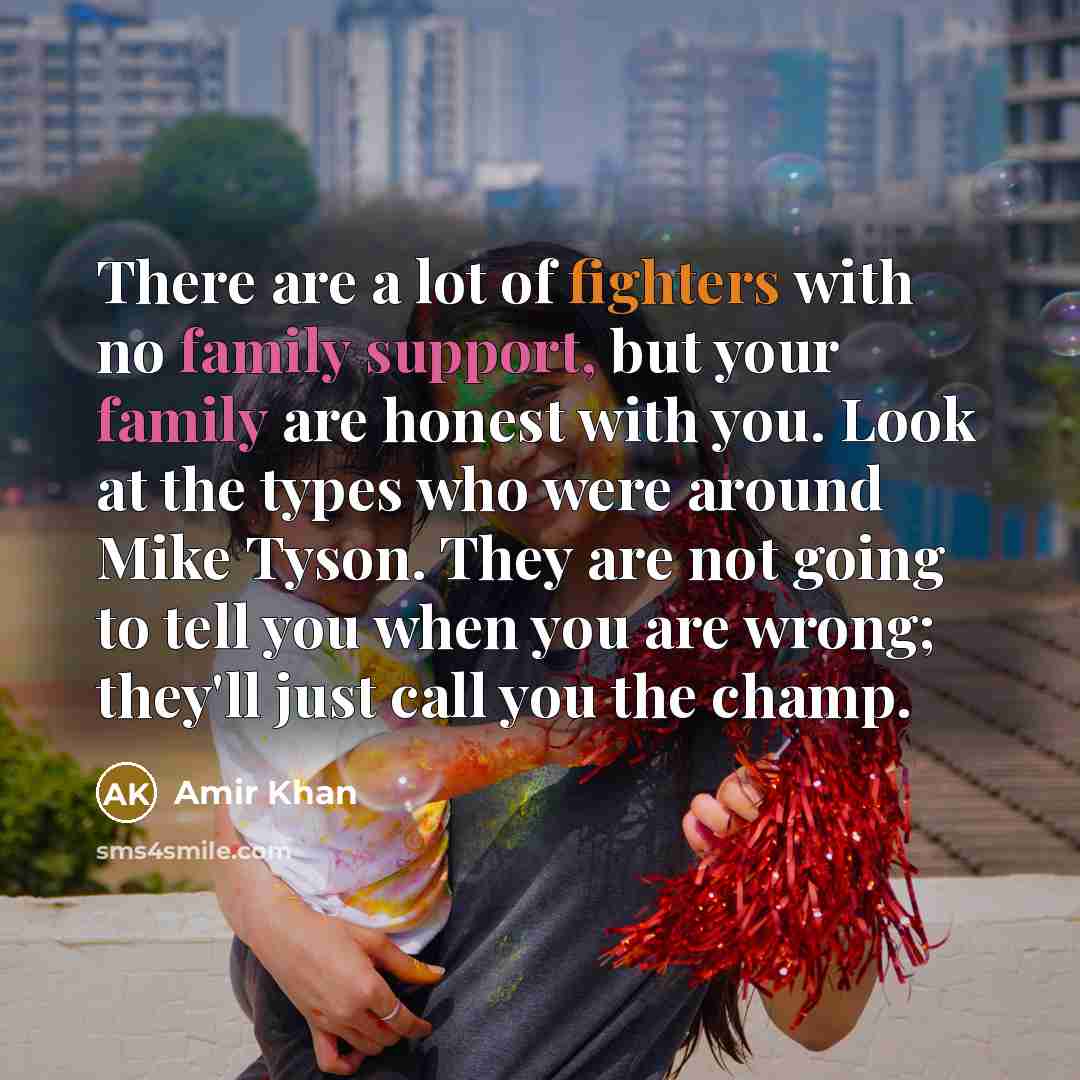 “There are a lot of fighters with no family support,…” quote by Amir Khan