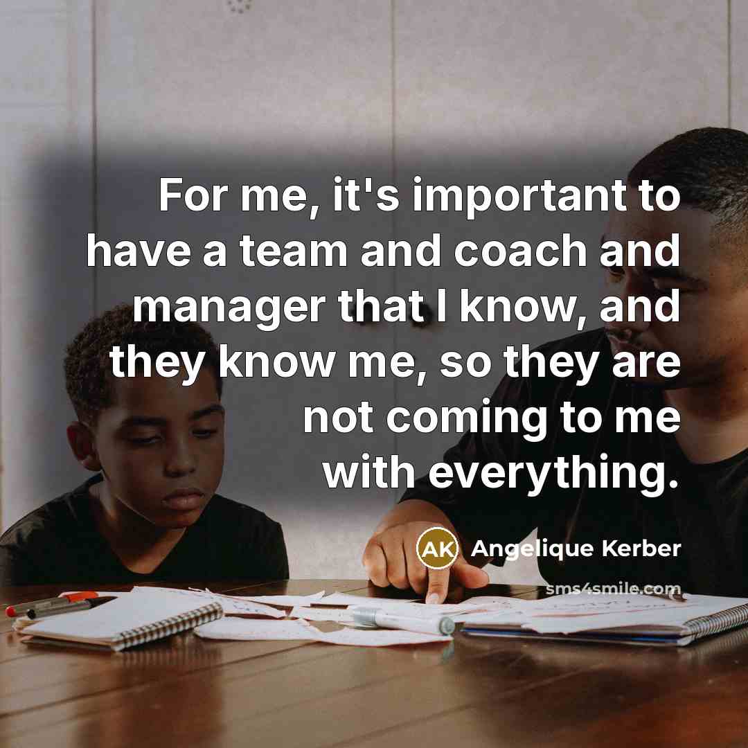 “For me, it's important to have a team and coach…” quote by Angelique Kerber