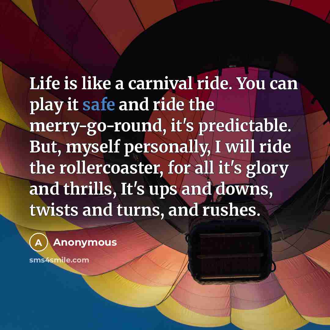 “Life is like a carnival ride. You can play it…” quote by Anonymous