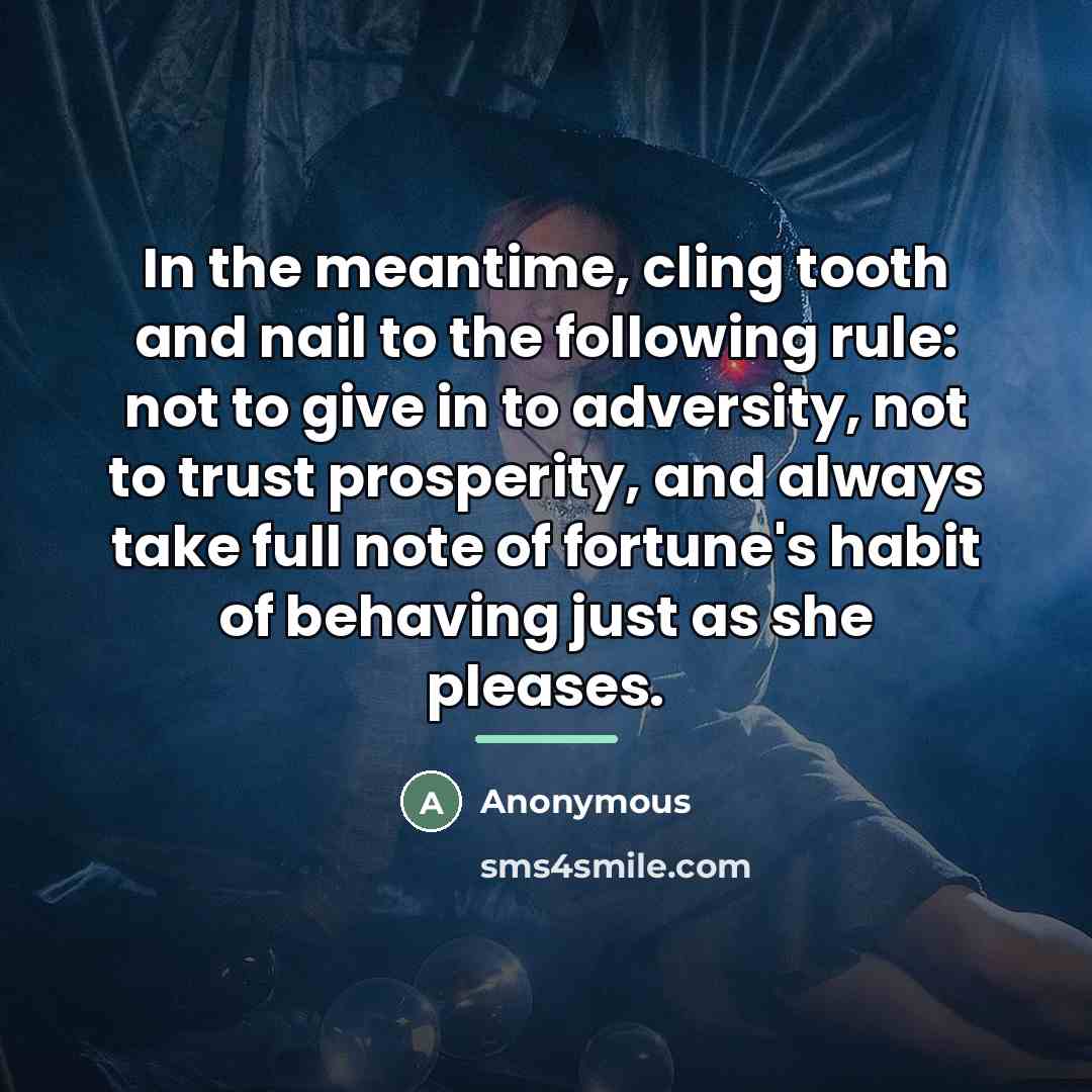 “In the meantime, cling tooth and nail to the following…” quote by Anonymous