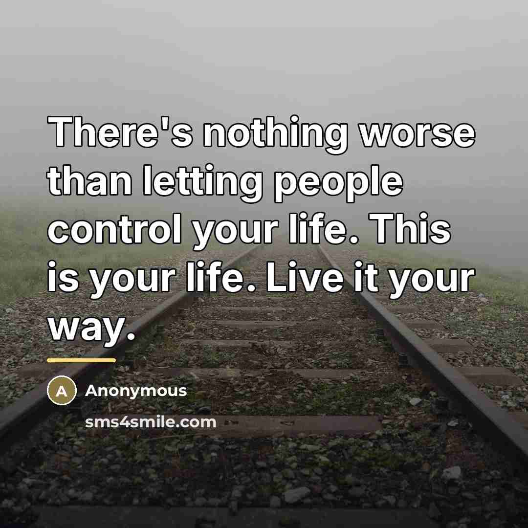 “There's nothing worse than letting people control your life. This…” quote by Anonymous