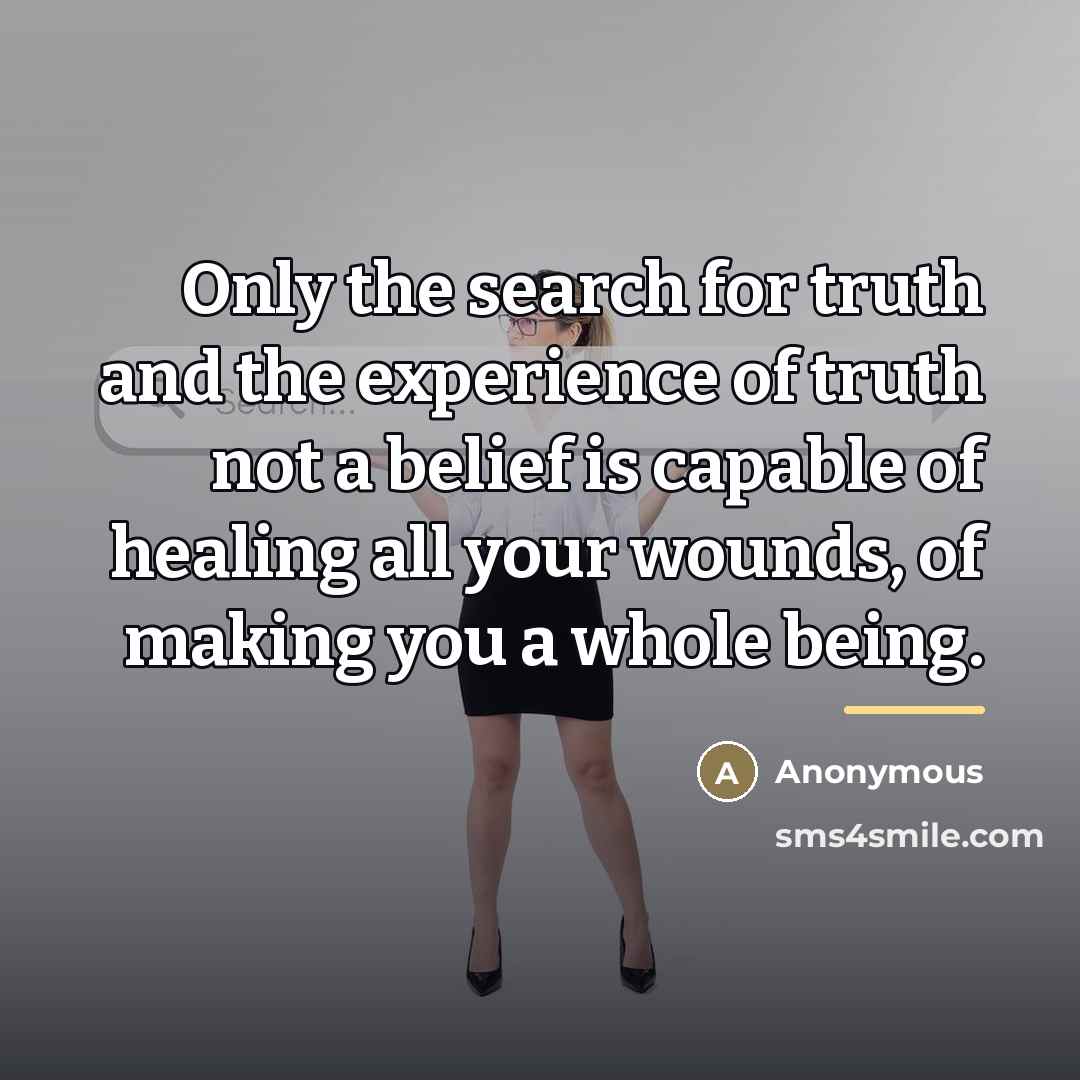 “Only the search for truth and the experience of truth…” quote by Anonymous