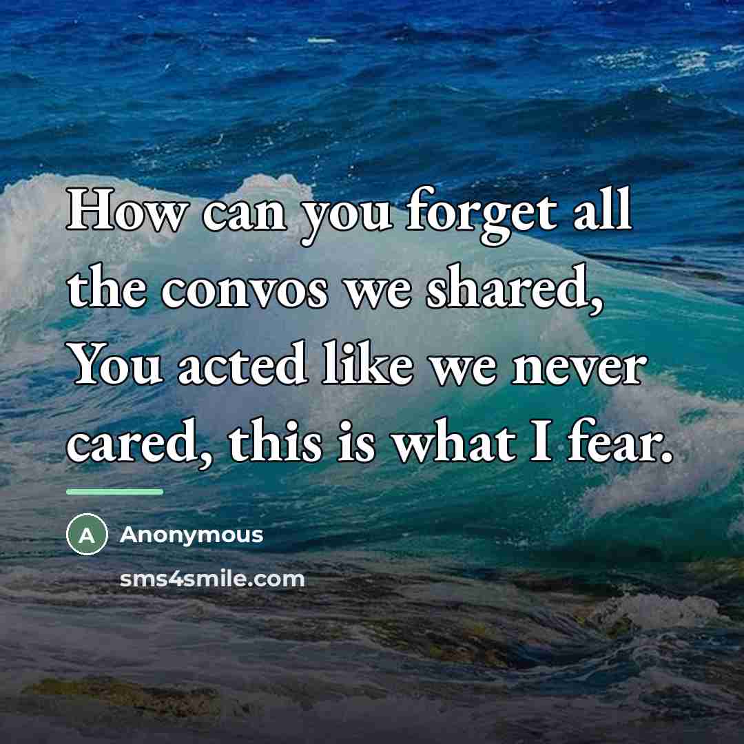 “How can you forget all the convos we shared, You…” quote by Anonymous