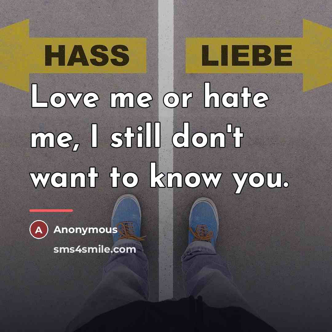 “Love me or hate me, I still don't want to…” quote by Anonymous