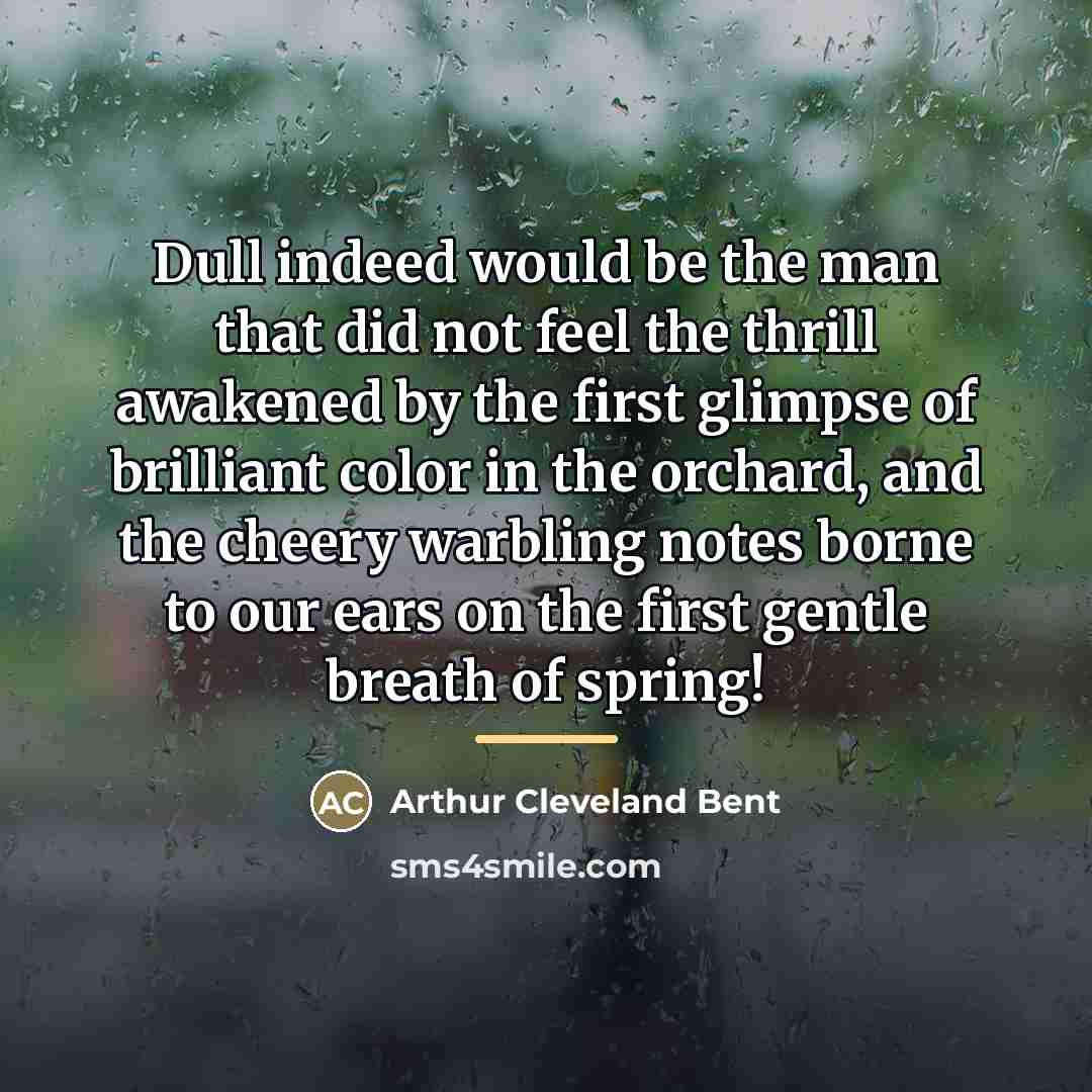 “Dull indeed would be the man that did not feel…” quote by Arthur Cleveland Bent