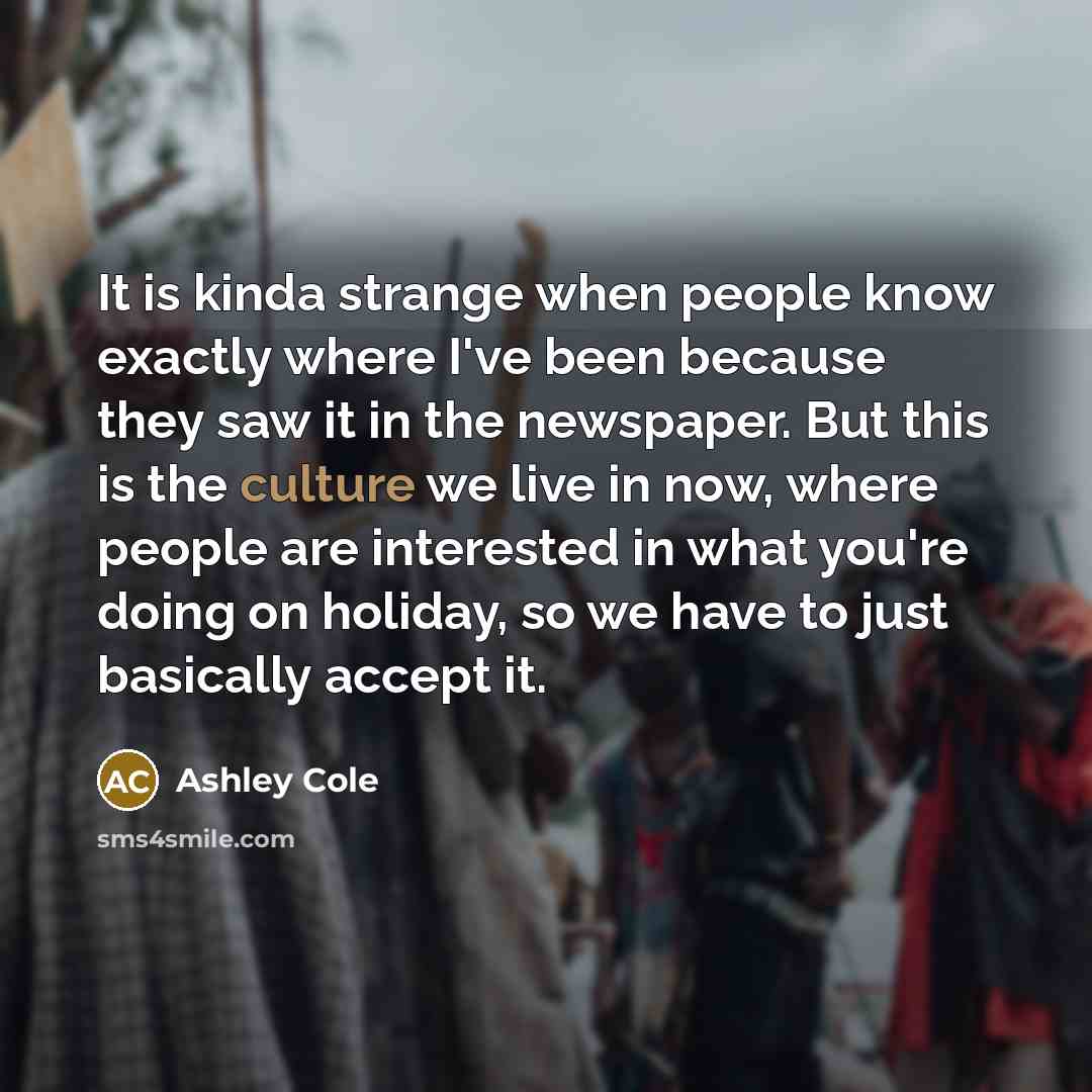“It is kinda strange when people know exactly where I've…” quote by Ashley Cole