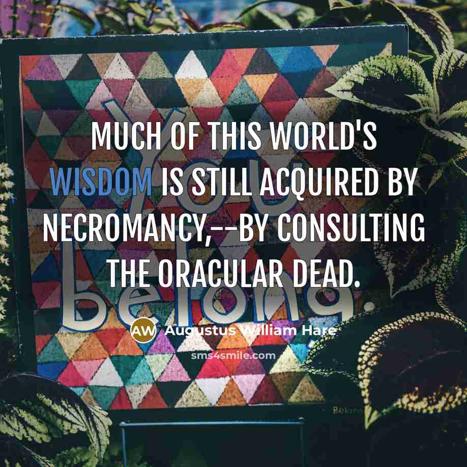 “Much of this world's wisdom is still acquired by necromancy,--by…” quote by Augustus William Hare