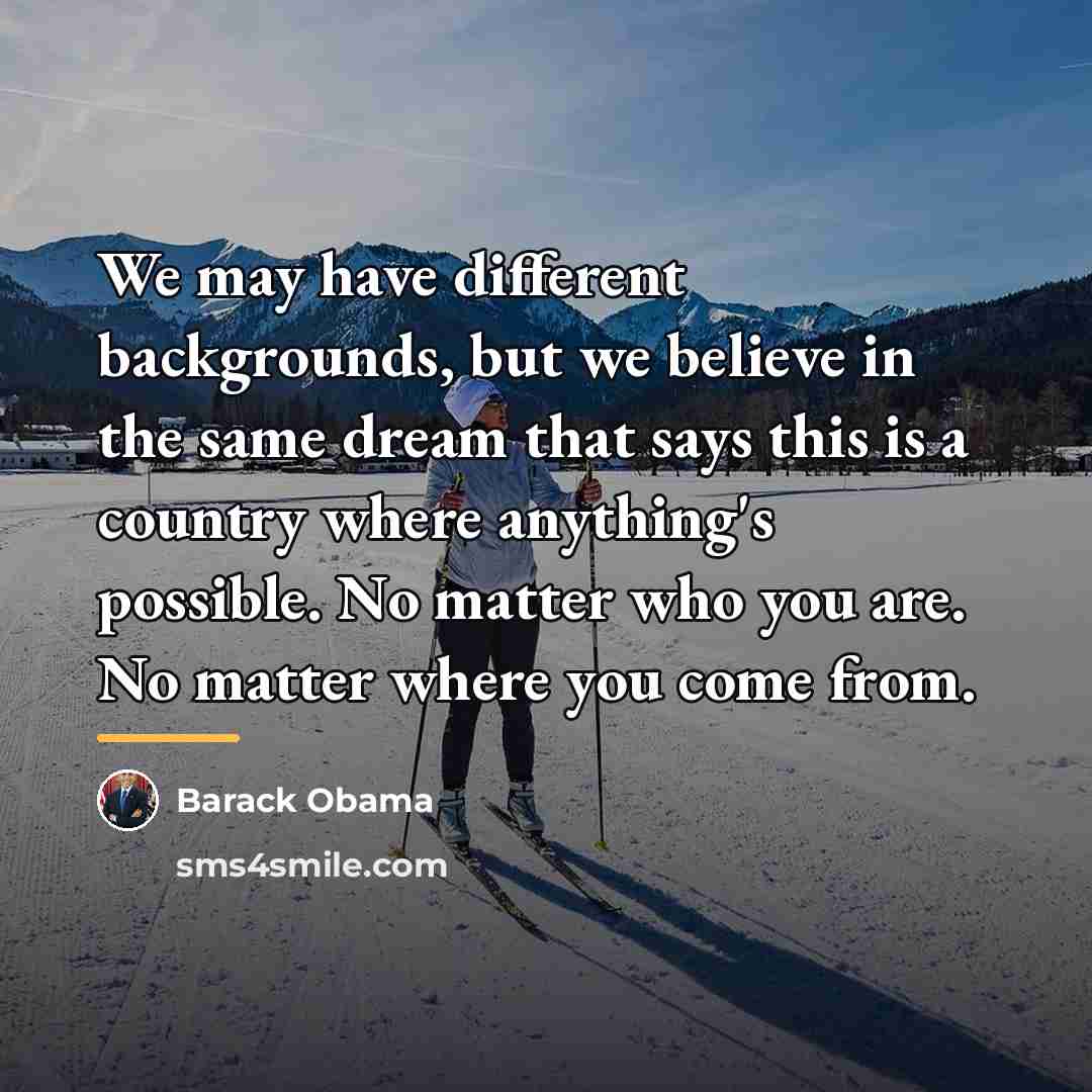 “We may have different backgrounds, but we believe in the…” quote by Barack Obama