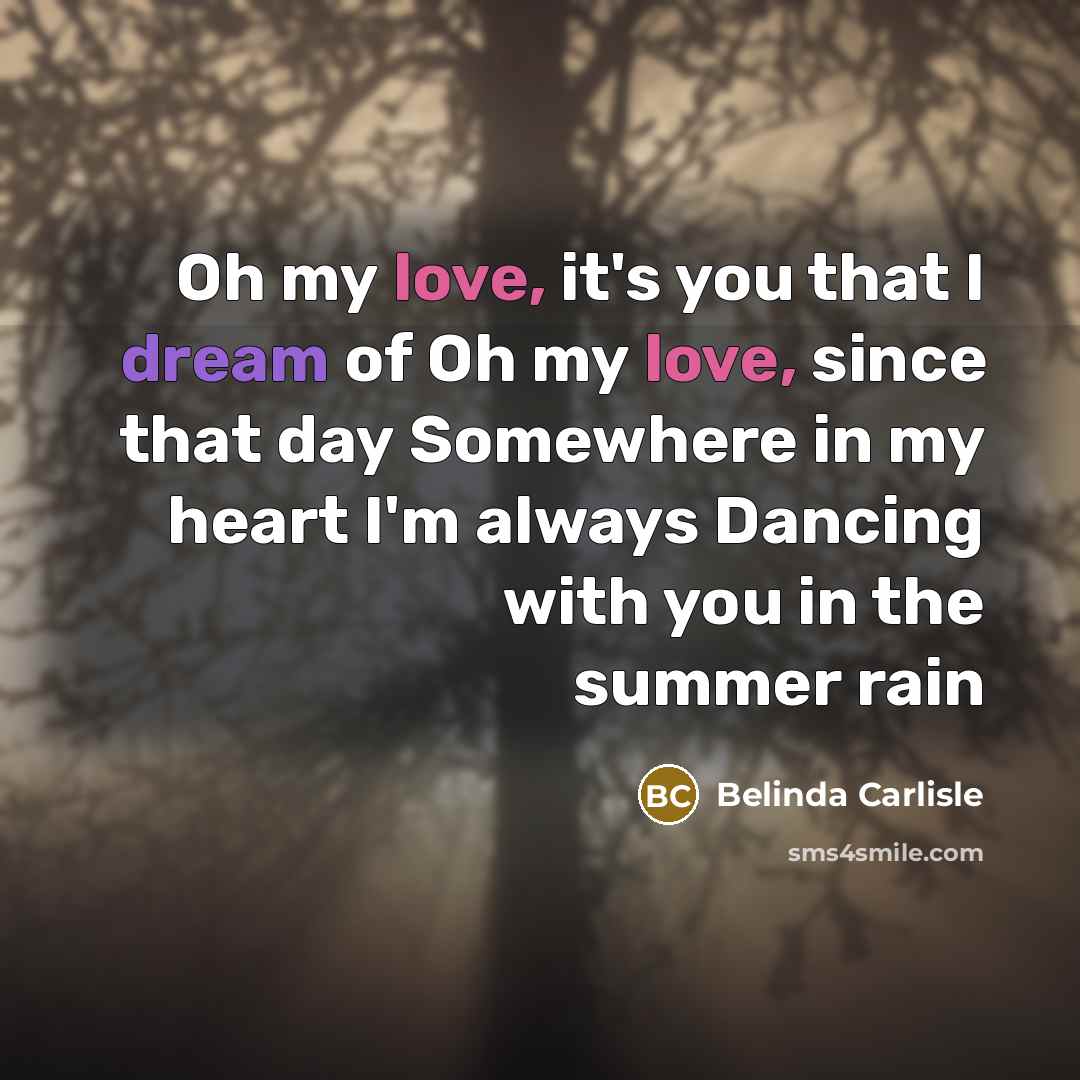 “Oh my love, it's you that I dream of Oh…” quote by Belinda Carlisle