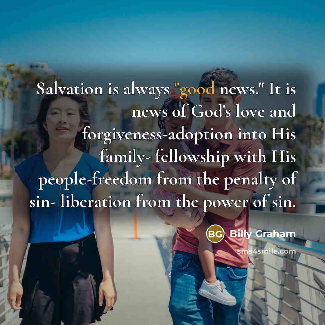 “"Salvation is always "good news." It is news of God's…” quote by Billy Graham