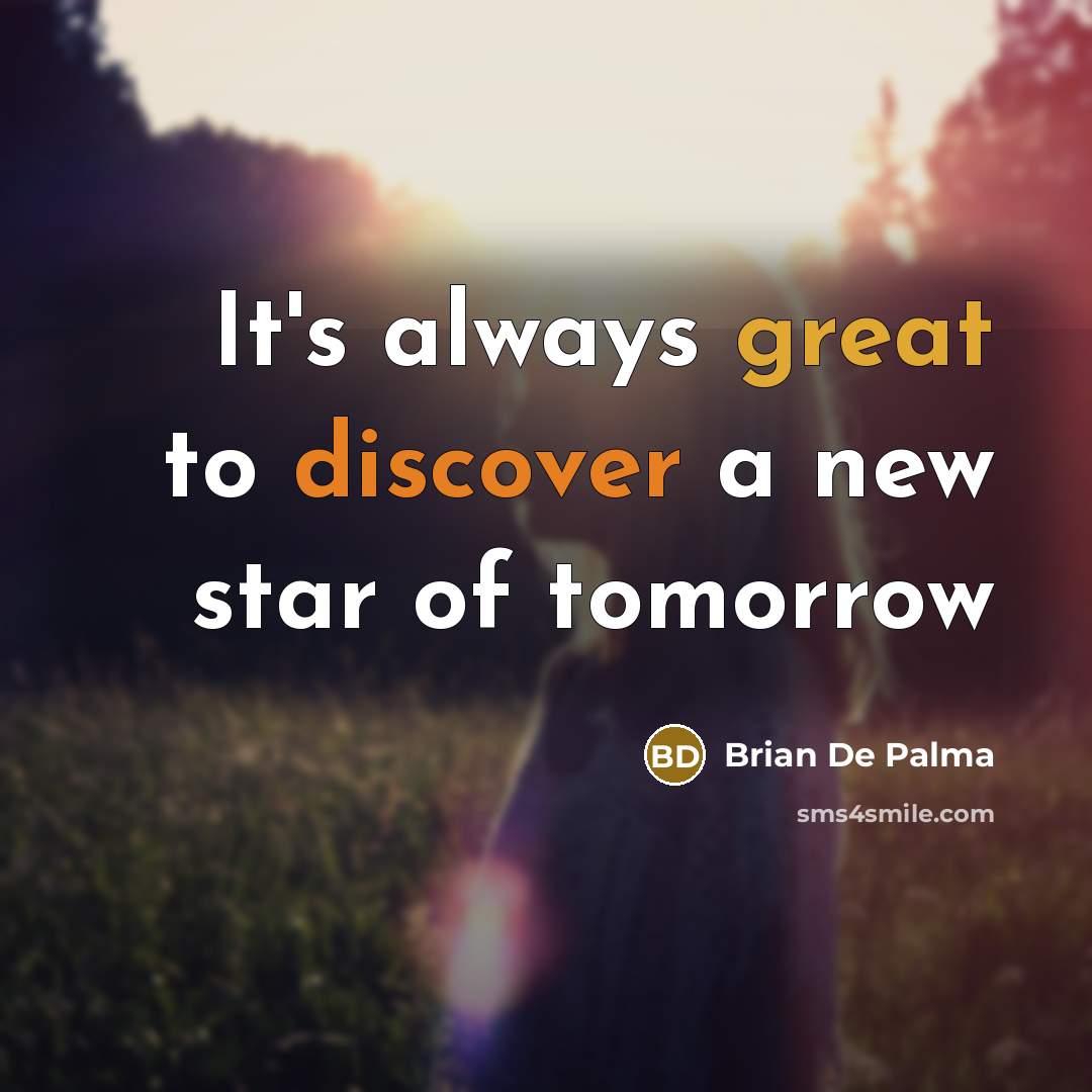 “It's always great to discover a new star of tomorrow…” quote by Brian De Palma