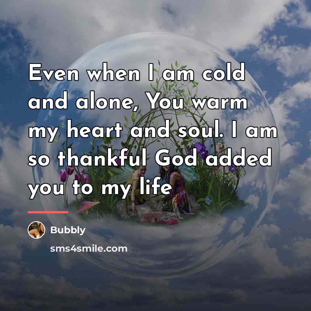 “Even when I am cold and alone, You warm my…” quote by Bubbly