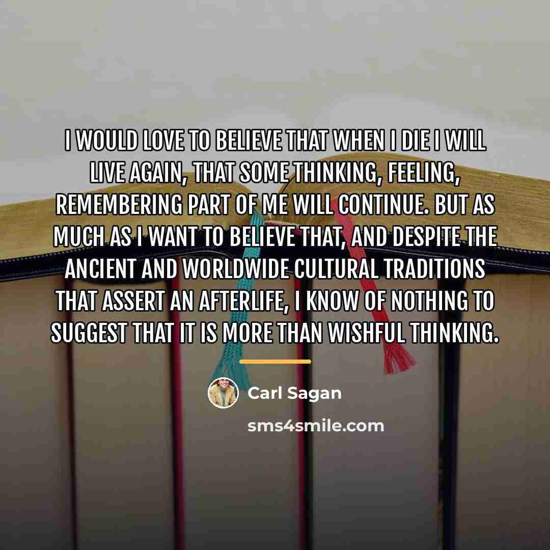 “I would love to believe that when I die I…” quote by Carl Sagan