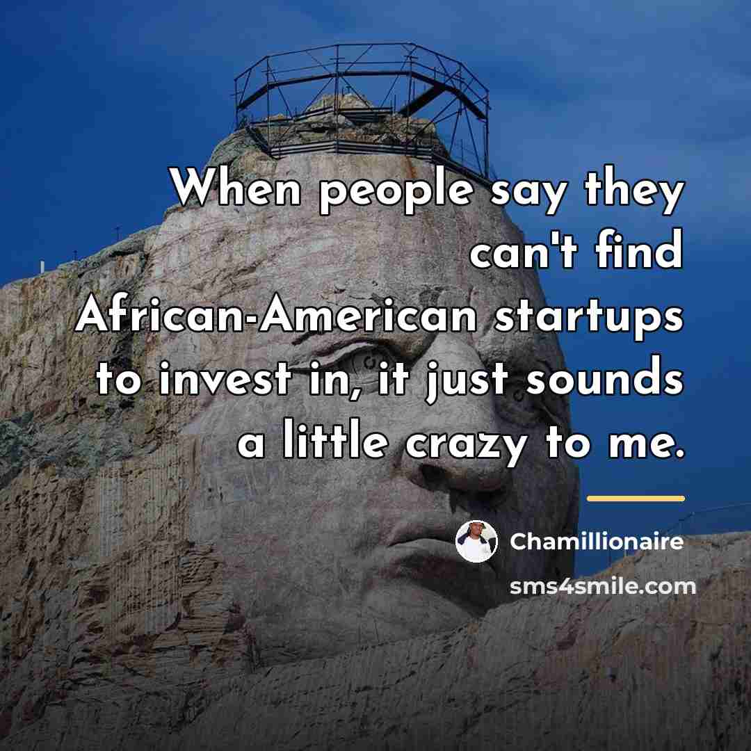 “When people say they can't find African-American startups to invest…” quote by Chamillionaire