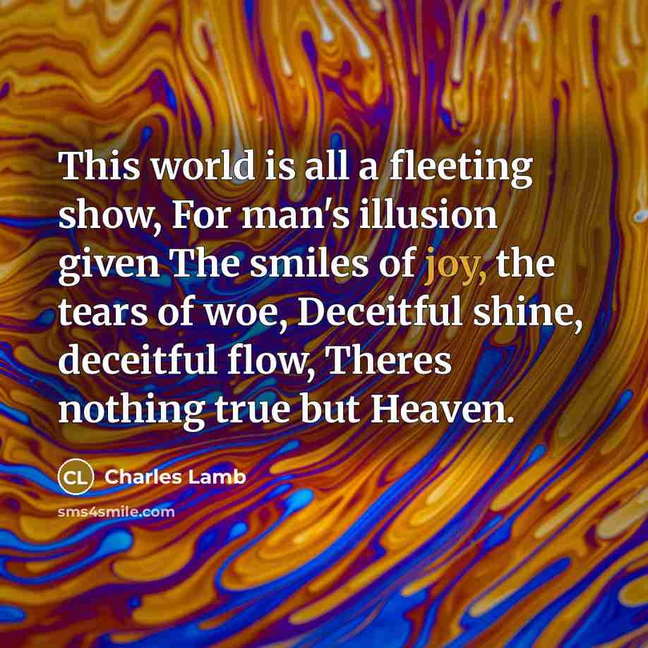 “This world is all a fleeting show, For man's illusion…” quote by Charles Lamb