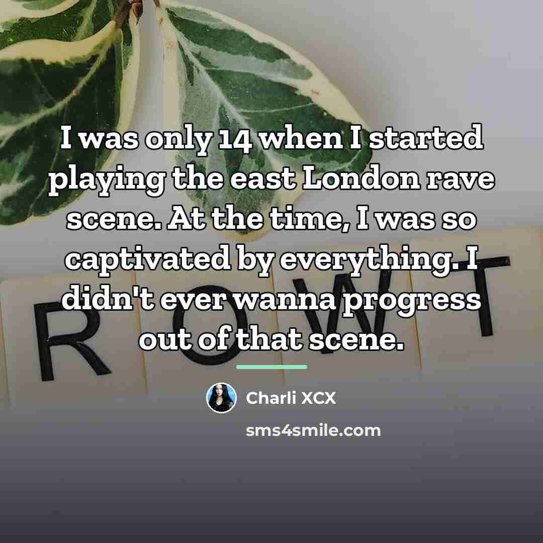 “I was only 14 when I started playing the east…” quote by Charli XCX