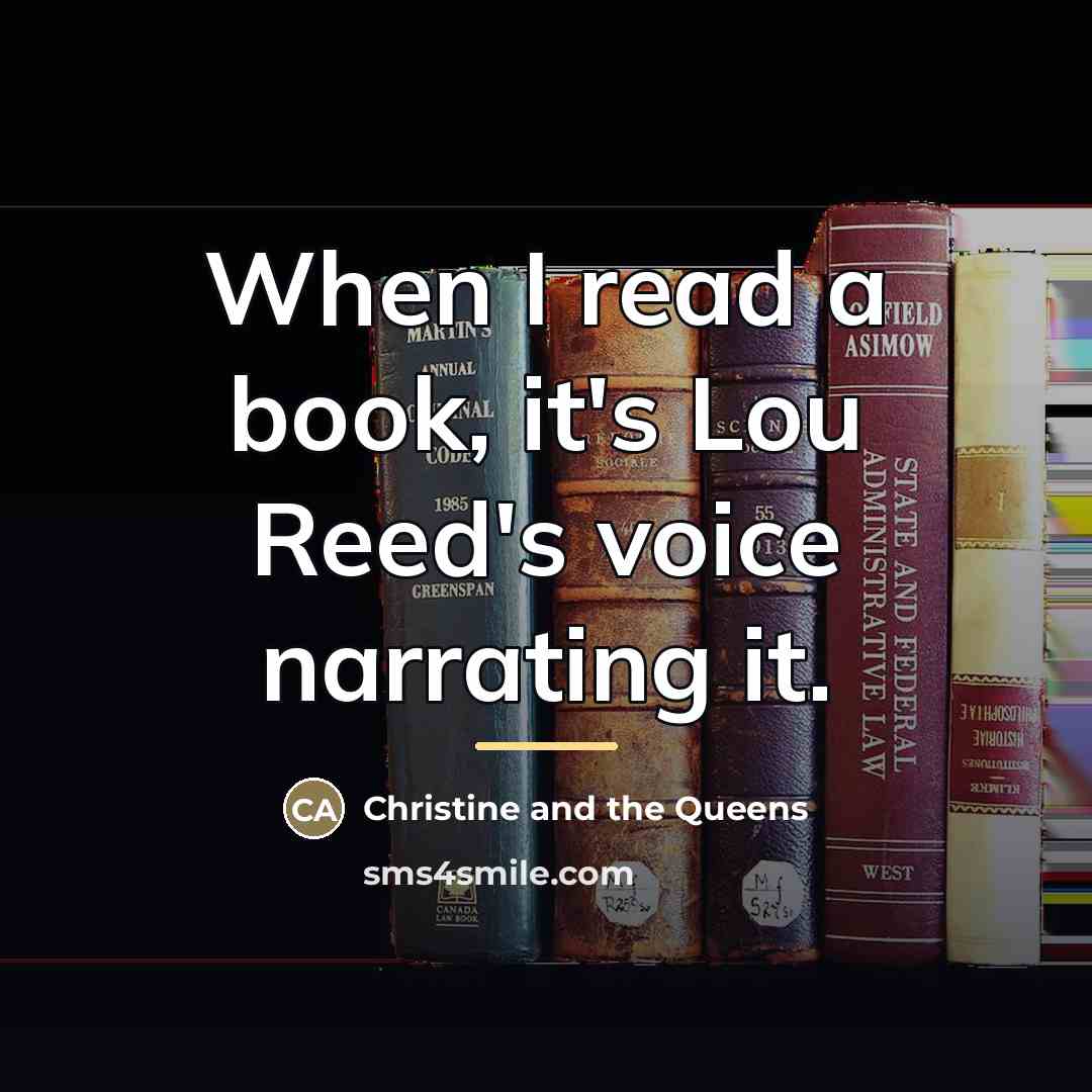 “When I read a book, it's Lou Reed's voice narrating…” quote by Christine and the Queens