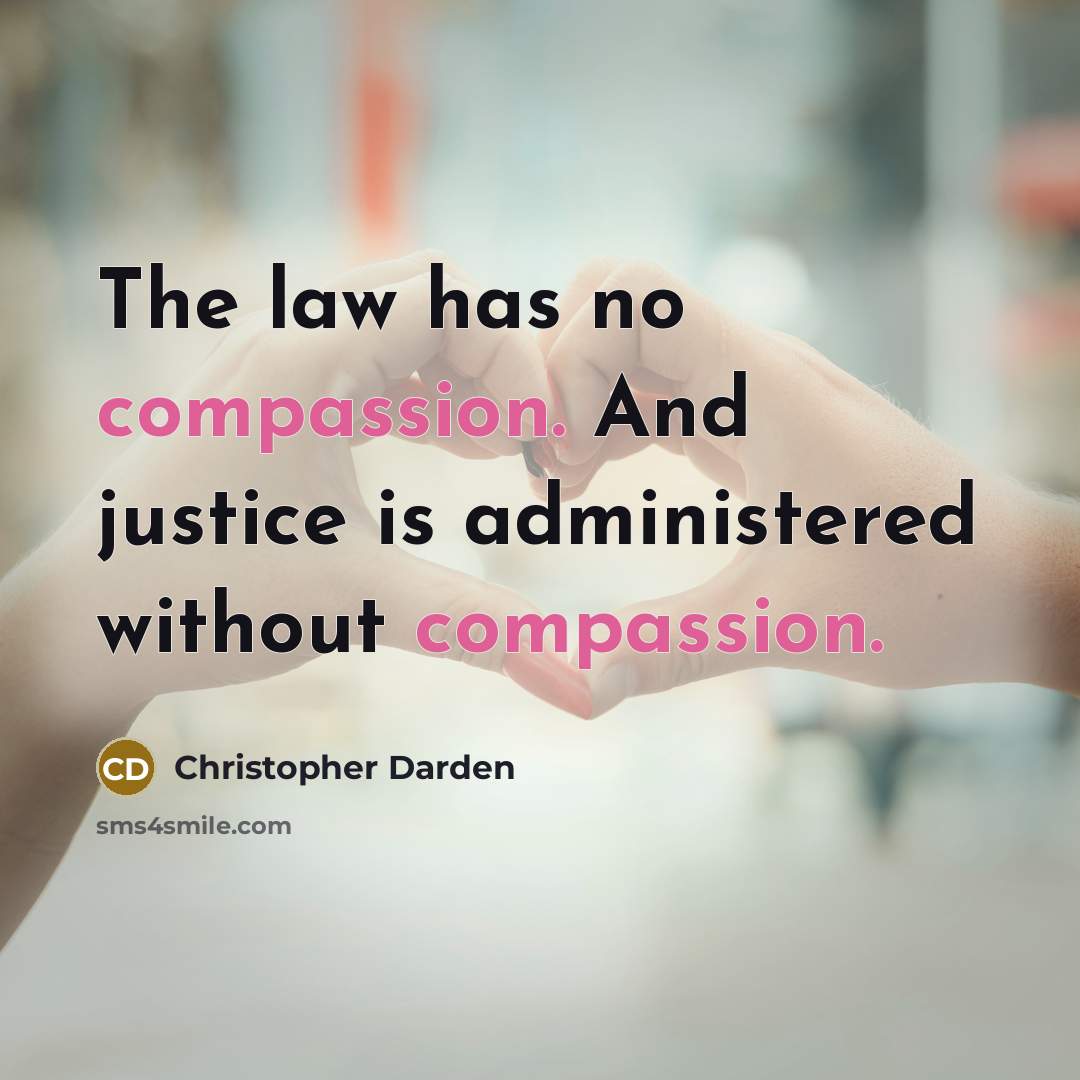 “The law has no compassion. And justice is administered without…” quote by Christopher Darden