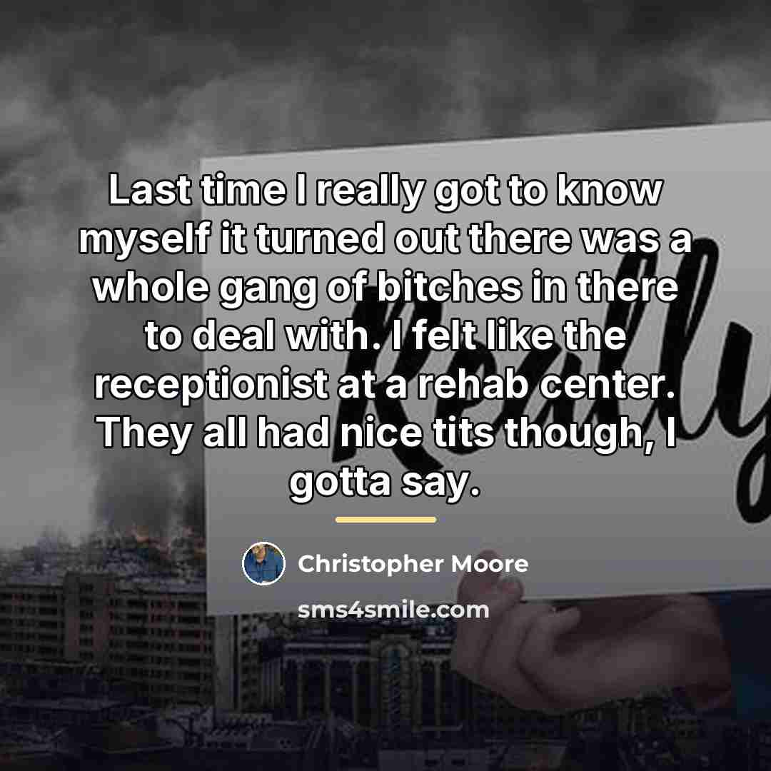 “Last time I really got to know myself it turned…” quote by Christopher Moore