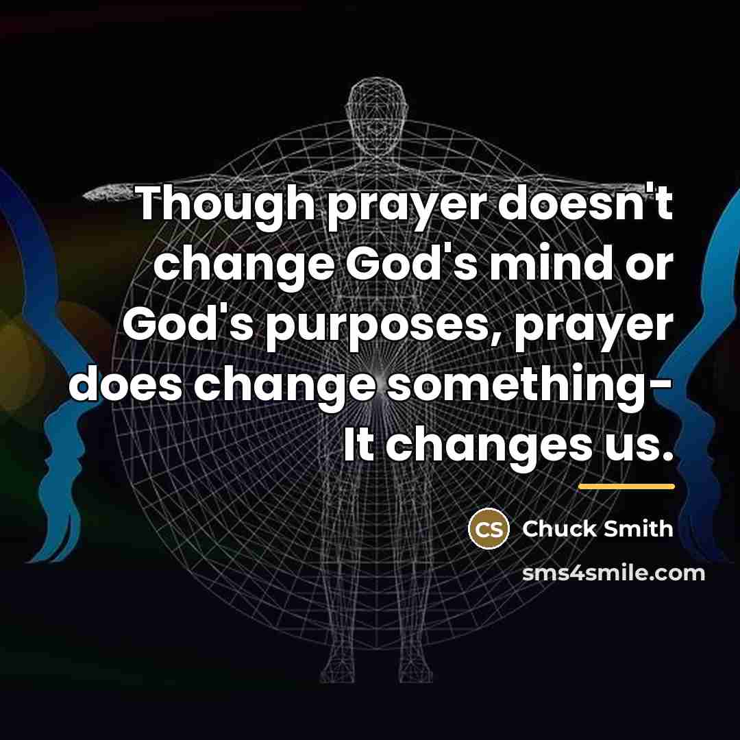 “Though prayer doesn't change God's mind or God's purposes, prayer…” quote by Chuck Smith