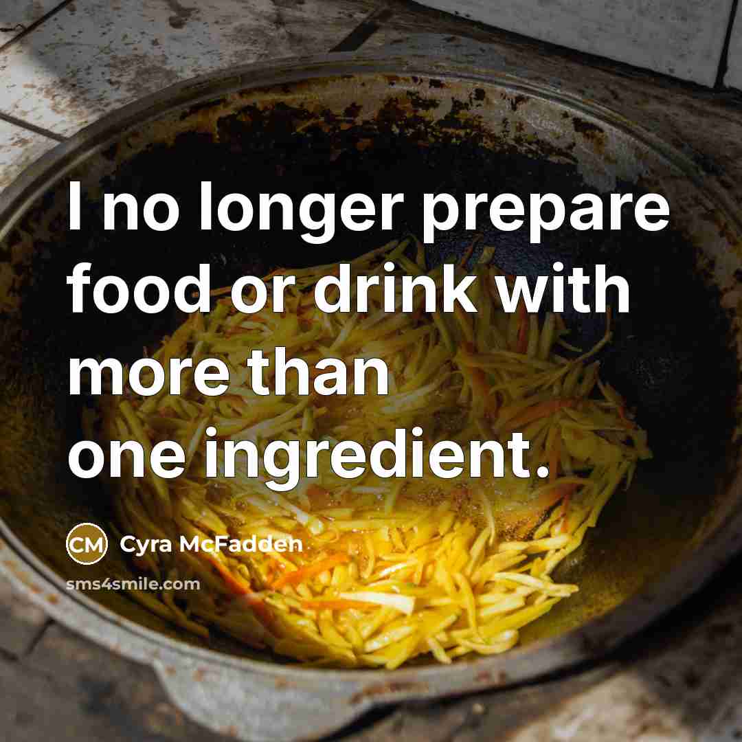 “I no longer prepare food or drink with more than…” quote by Cyra McFadden
