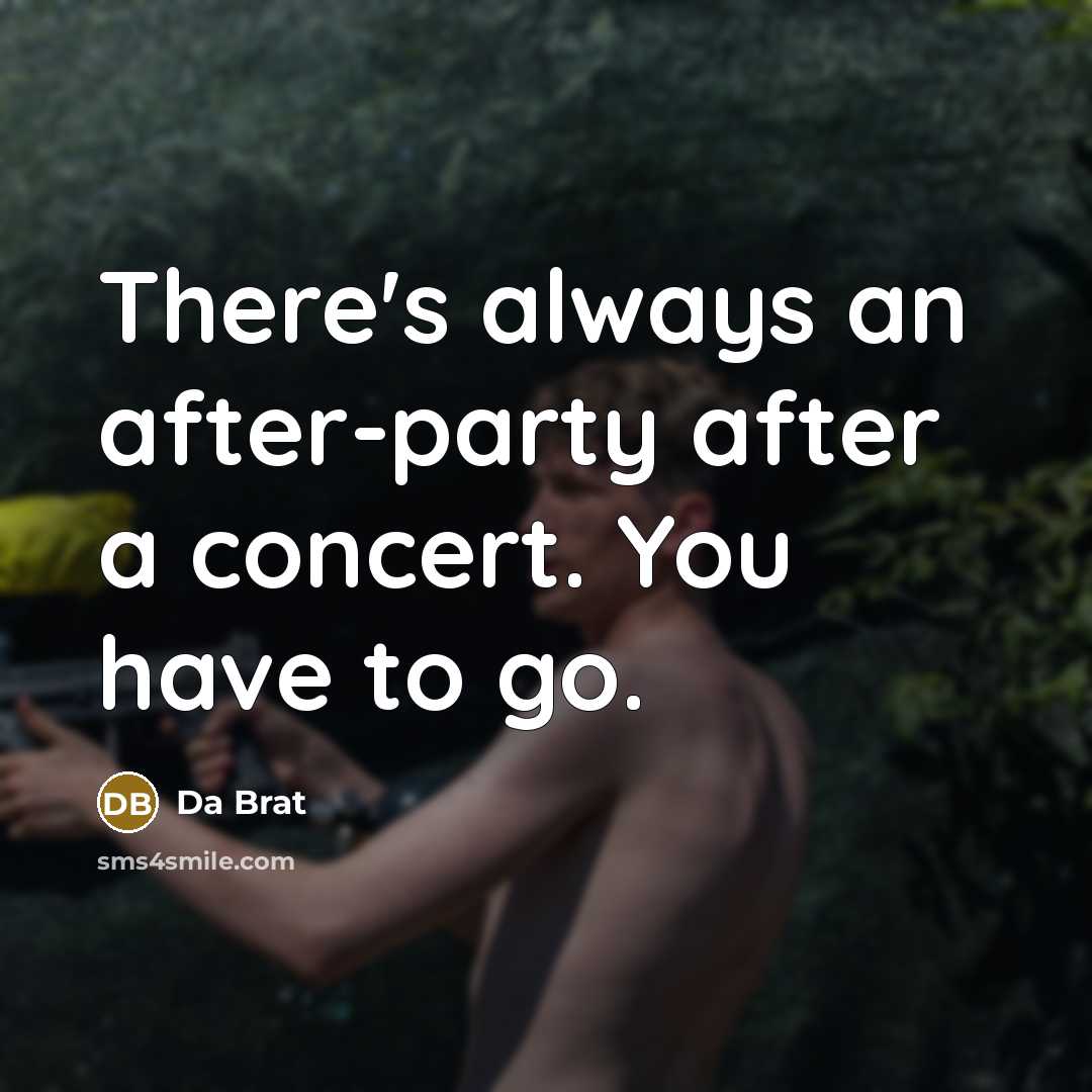 “There's always an after-party after a concert. You have to…” quote by Da Brat