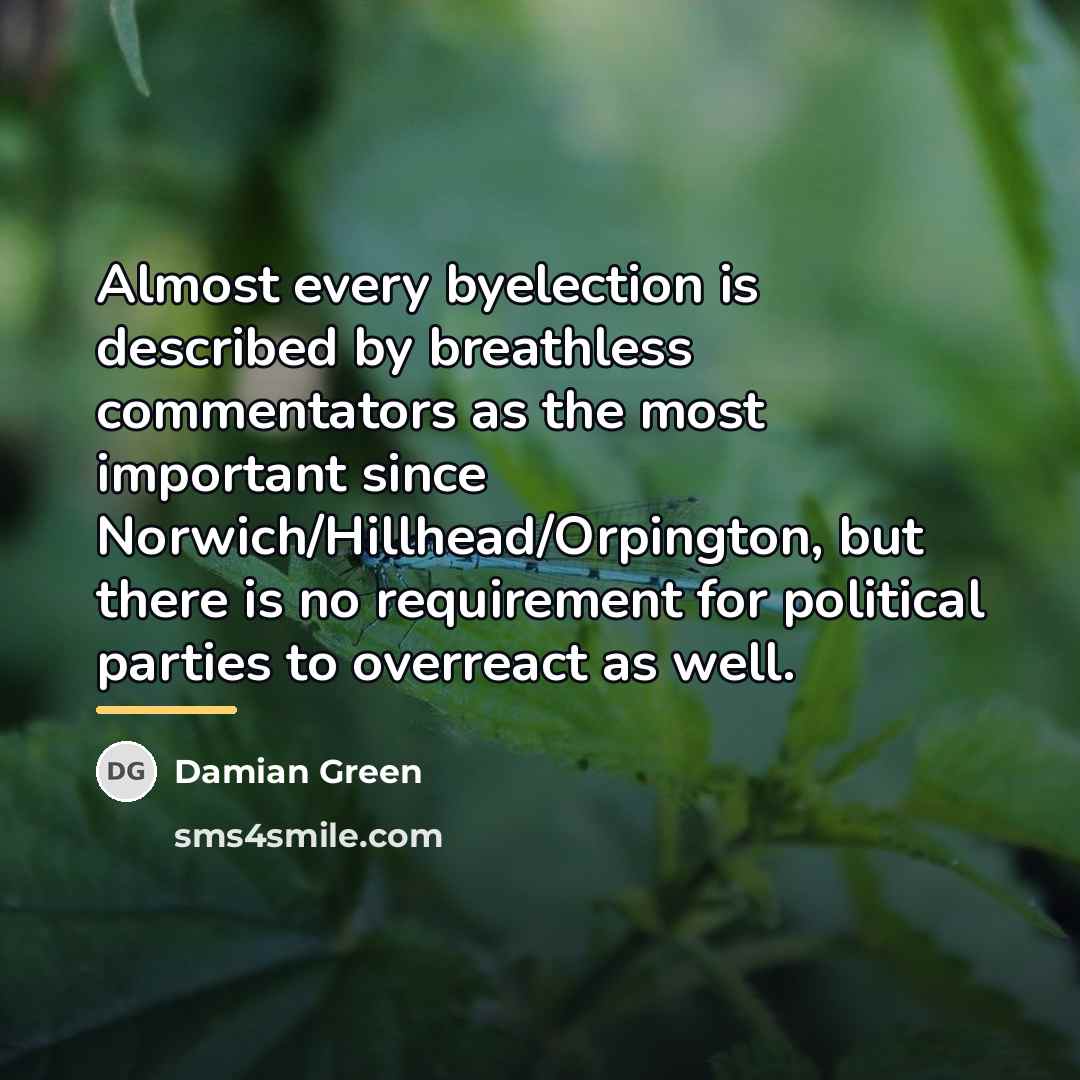 “Almost every byelection is described by breathless commentators as the…” quote by Damian Green
