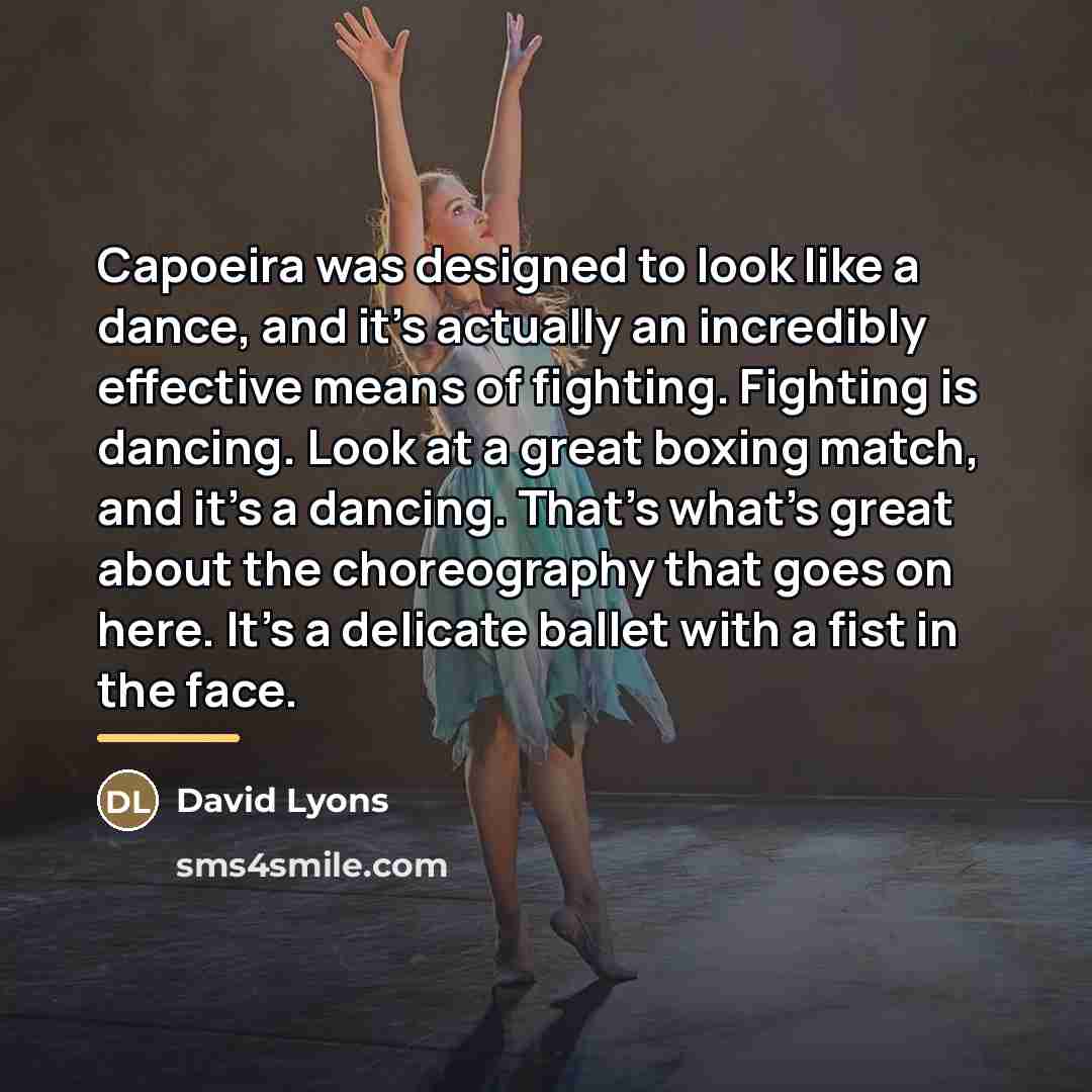 “Capoeira was designed to look like a dance, and it's…” quote by David Lyons