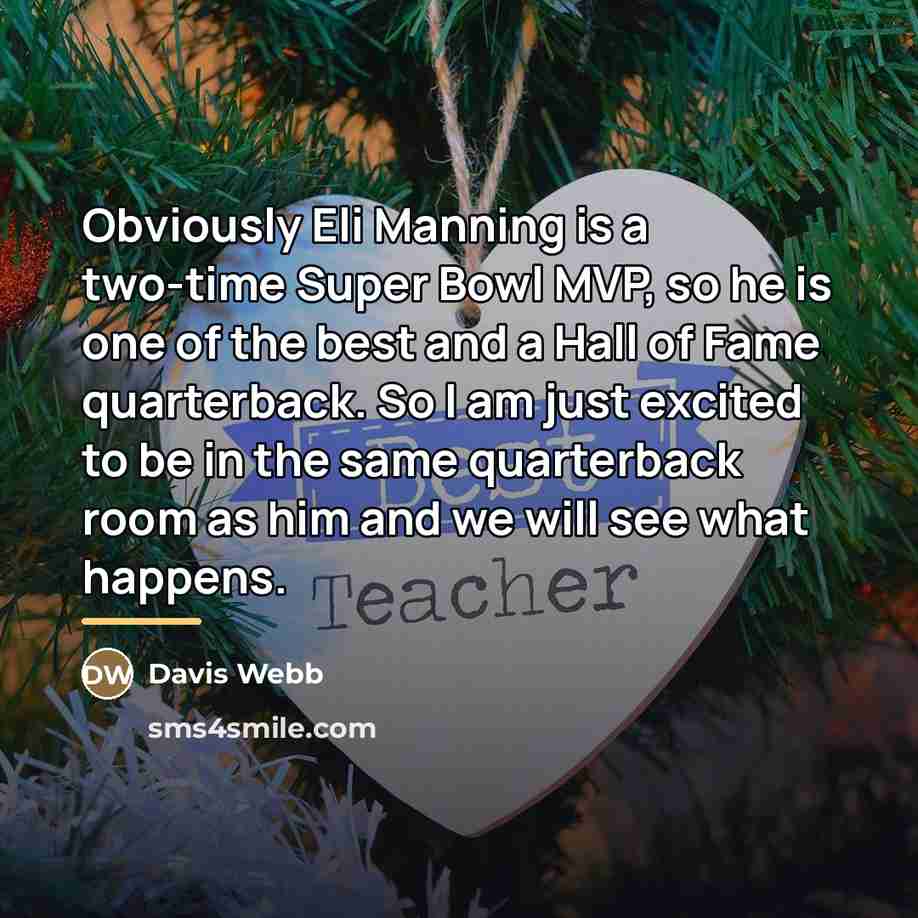 “Obviously Eli Manning is a two-time Super Bowl MVP, so…” quote by Davis Webb