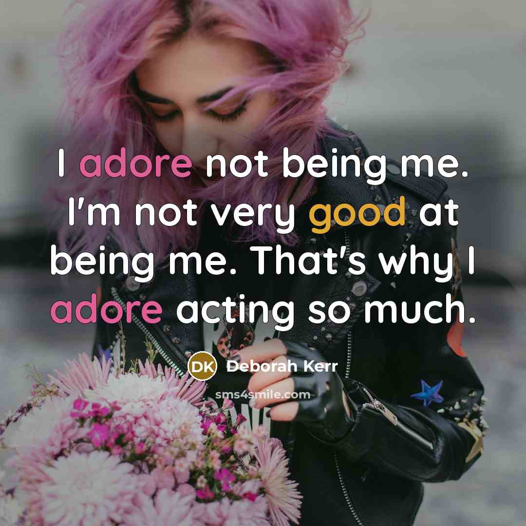 “I adore not being me. I'm not very good at…” quote by Deborah Kerr