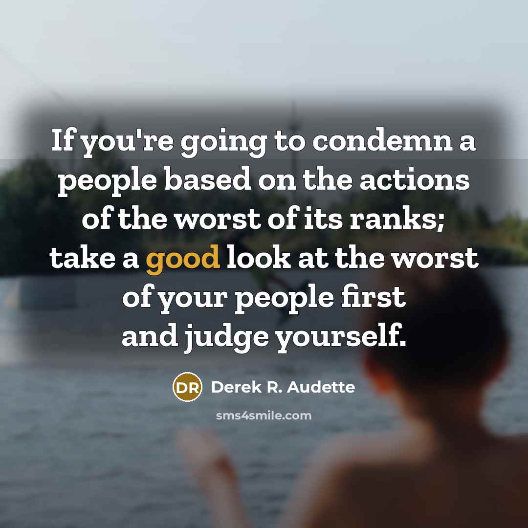 “If you're going to condemn a people based on the…” quote by Derek R. Audette