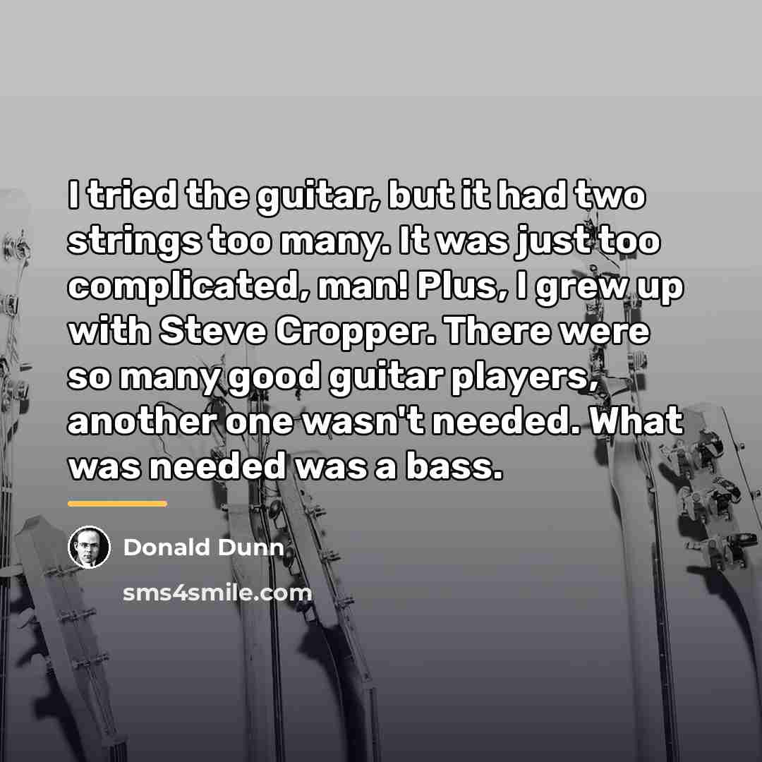 “I tried the guitar, but it had two strings too…” quote by Donald Dunn