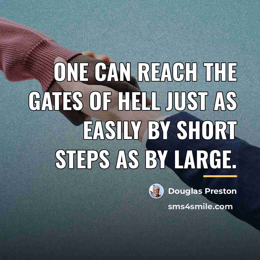 “One can reach the gates of hell just as easily…” quote by Douglas Preston