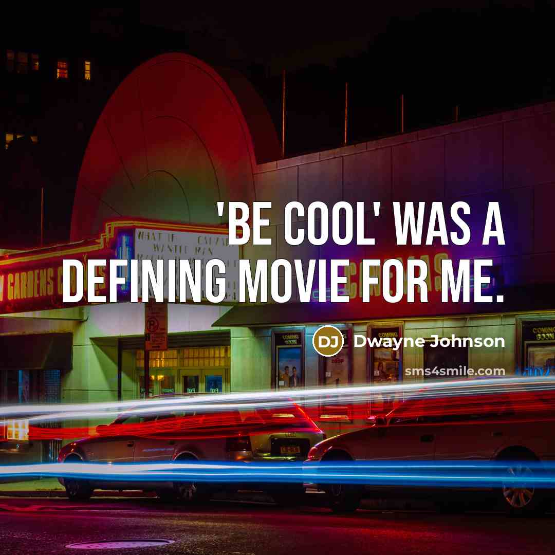 “'Be Cool' was a defining movie for me.…” quote by Dwayne Johnson