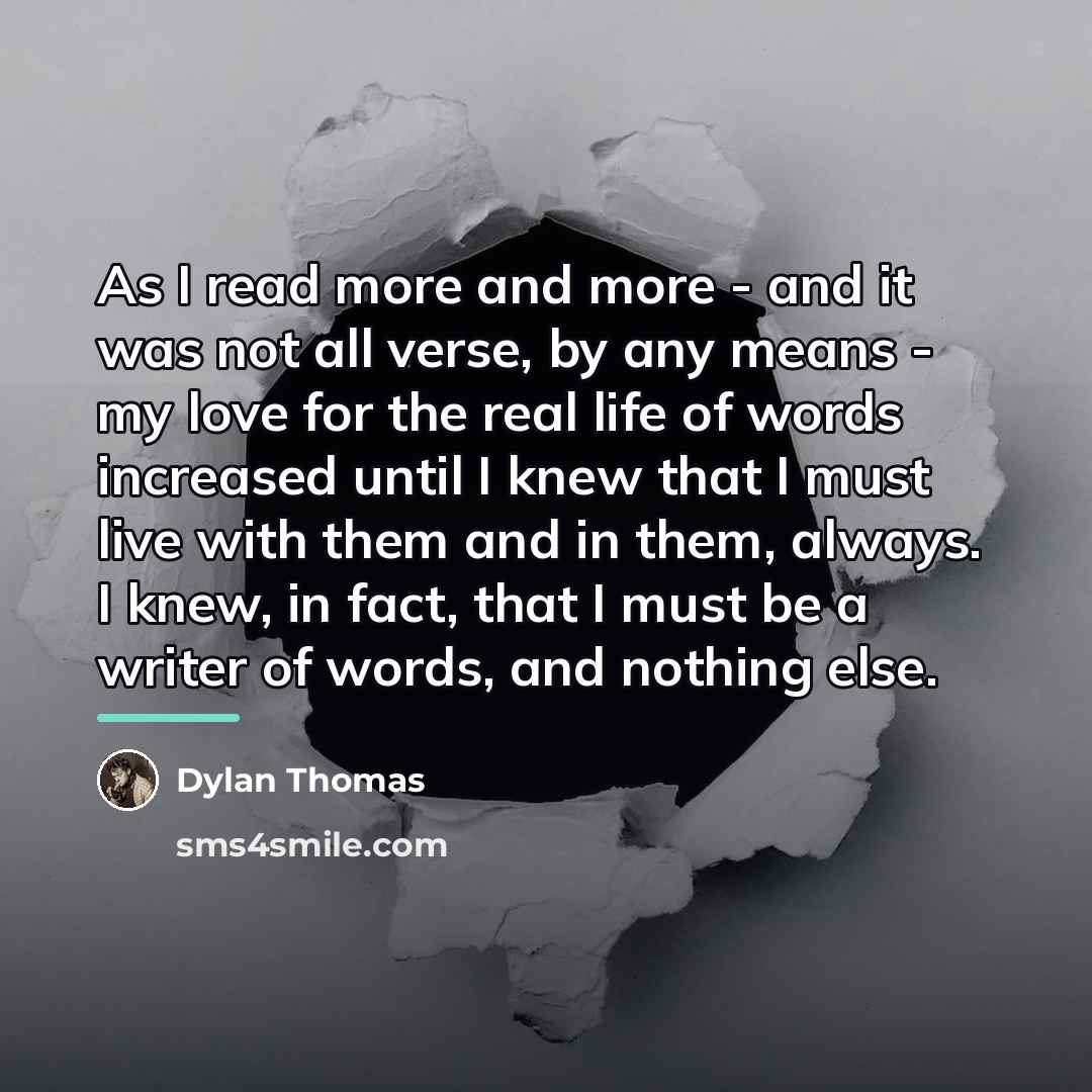 “As I read more and more - and it was…” quote by Dylan Thomas