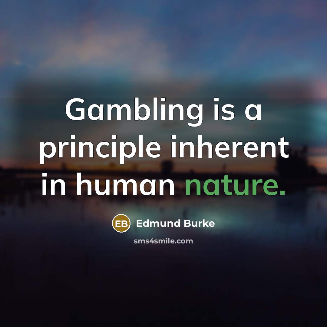 “Gambling is a principle inherent in human nature.…” quote by Edmund Burke