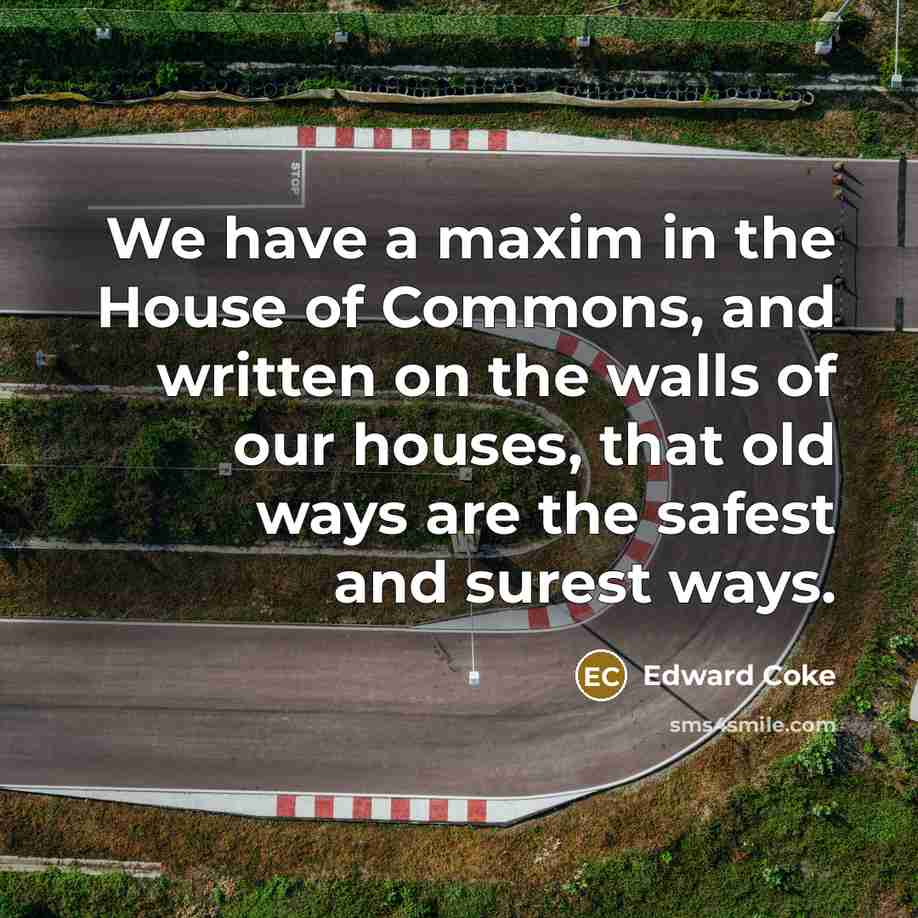 “We have a maxim in the House of Commons, and…” quote by Edward Coke