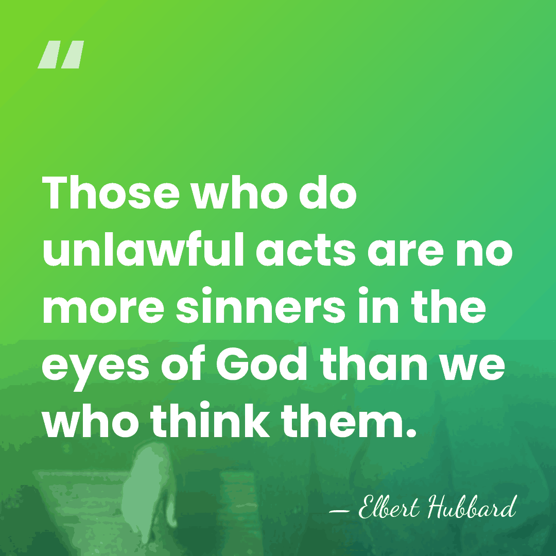 Those who do unlawful acts are no more sinners in the eyes&hellip; - Elbert Hubbard