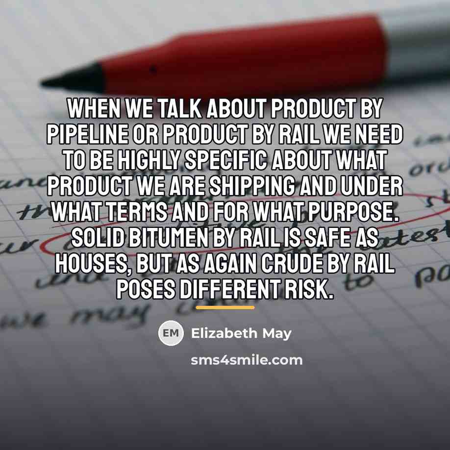 “When we talk about product by pipeline or product by…” quote by Elizabeth May