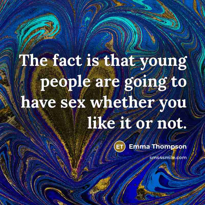 “The fact is that young people are going to have…” quote by Emma Thompson