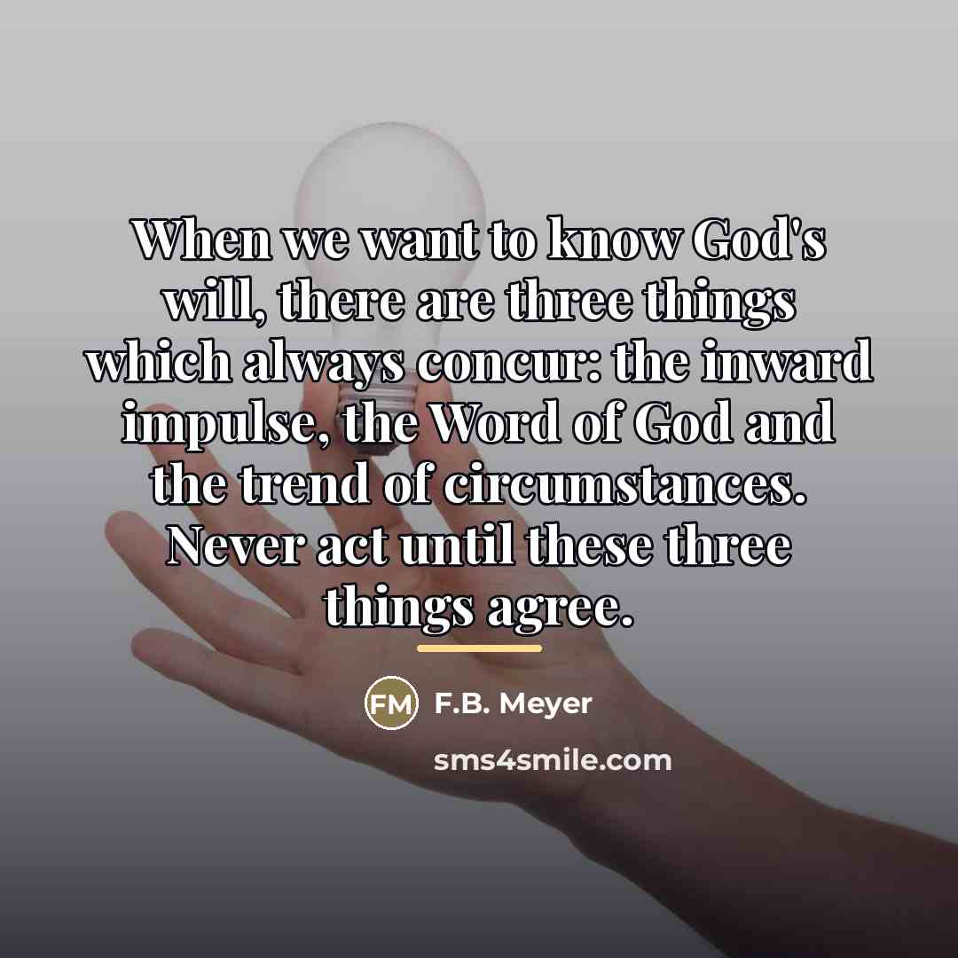“When we want to know God's will, there are three…” quote by F.B. Meyer