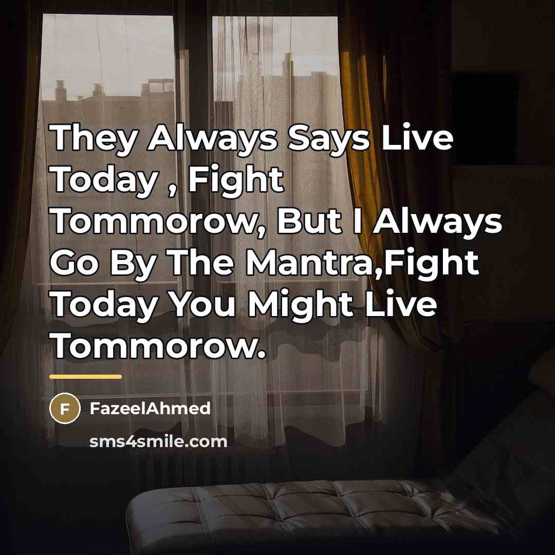 “They Always Says Live Today , Fight Tommorow, But I…” quote by FazeelAhmed