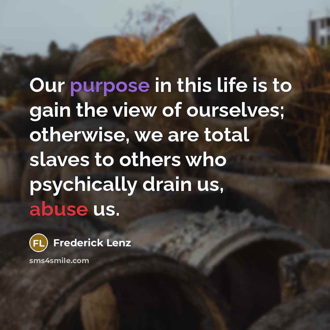 “Our purpose in this life is to gain the view…” quote by Frederick Lenz
