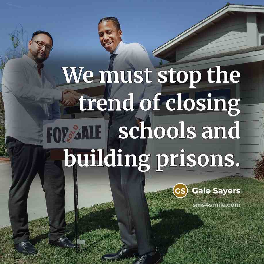 “We must stop the trend of closing schools and building…” quote by Gale Sayers