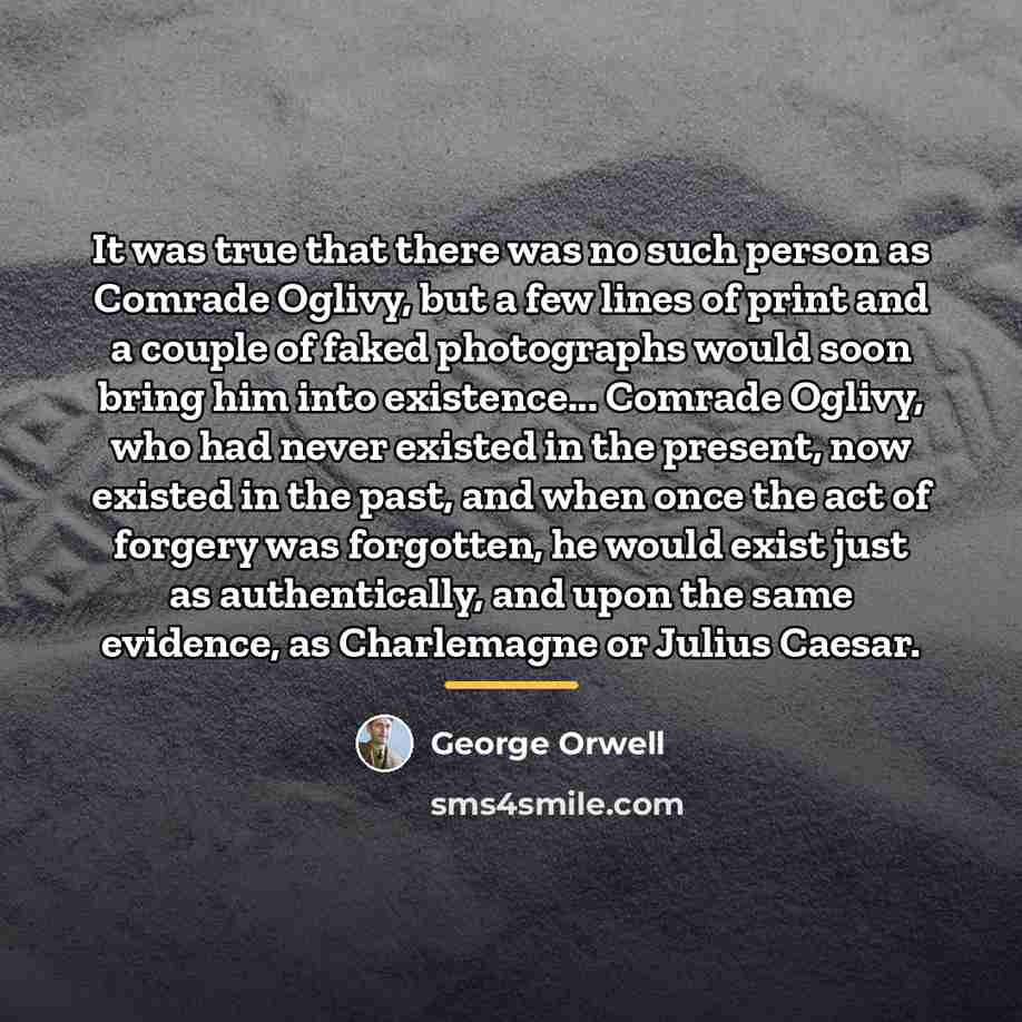 “It was true that there was no such person as…” quote by George Orwell
