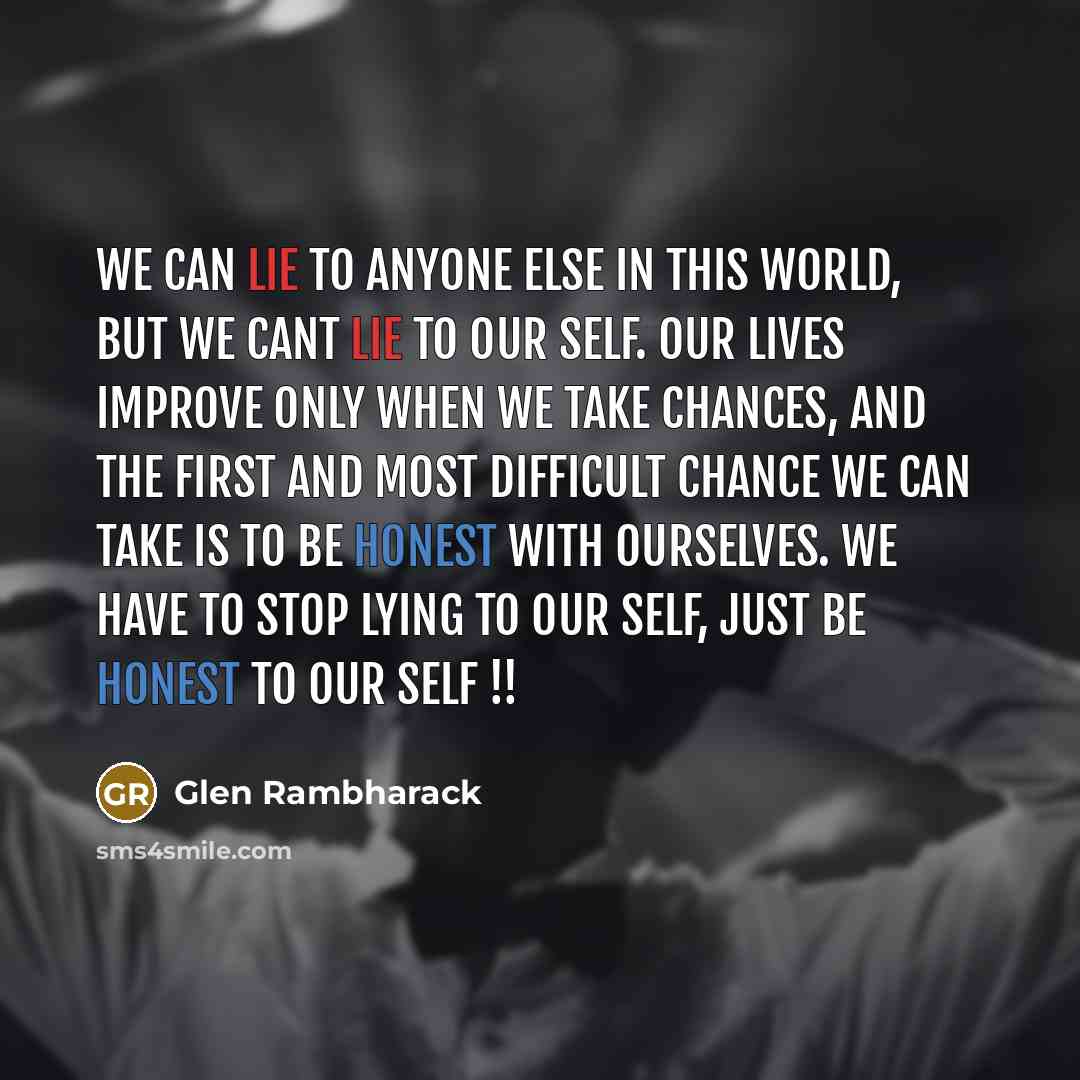 “We can lie to anyone else in this world, but…” quote by Glen Rambharack