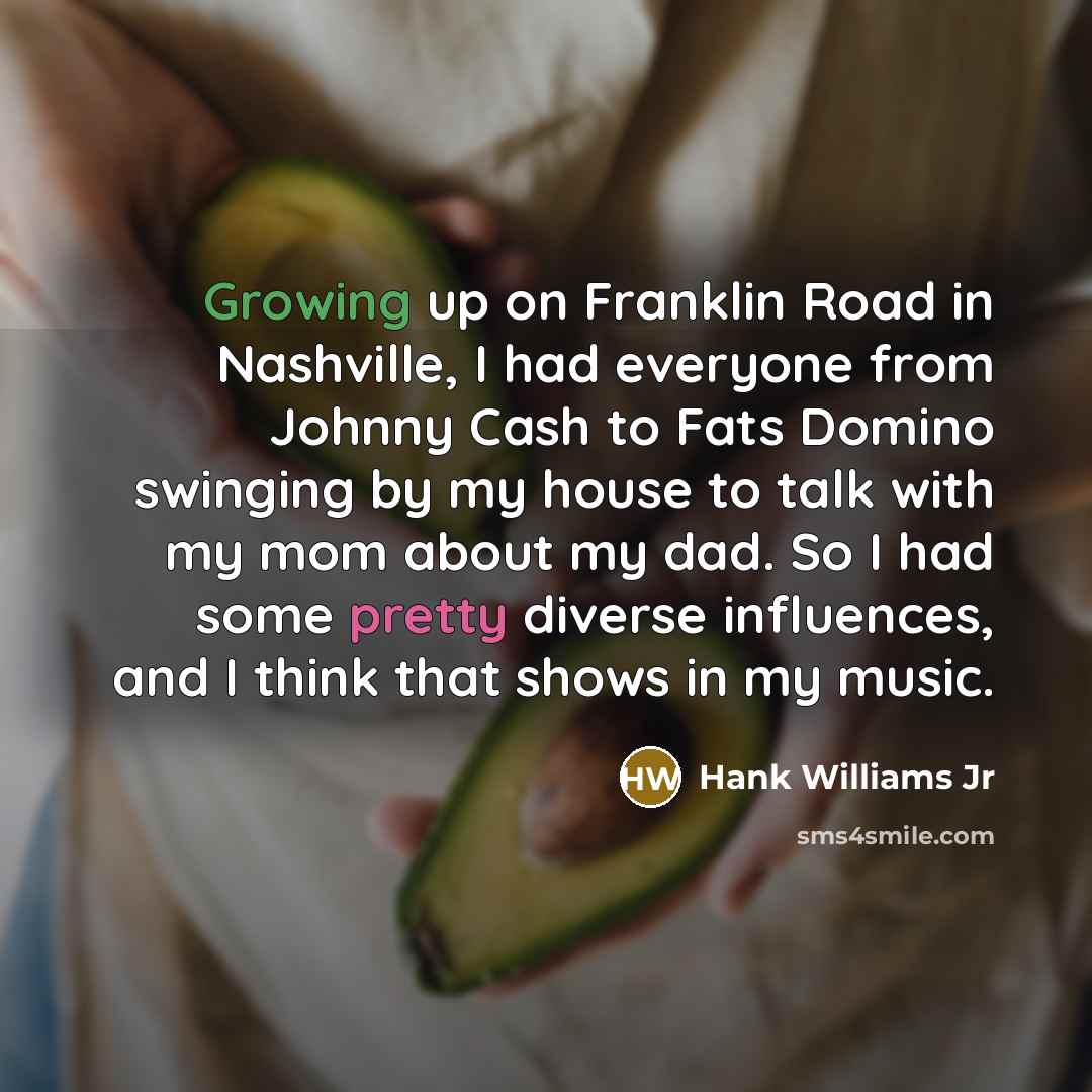“Growing up on Franklin Road in Nashville, I had everyone…” quote by Hank Williams Jr