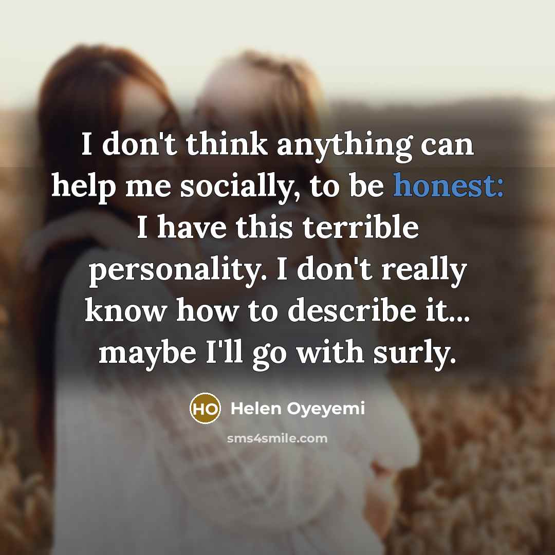 “I don't think anything can help me socially, to be…” quote by Helen Oyeyemi
